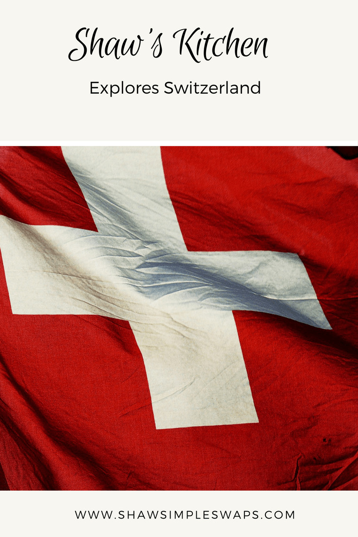 Shaw's Kitchen Explores Switzerland - A New Adventure @shawsimpleswaps