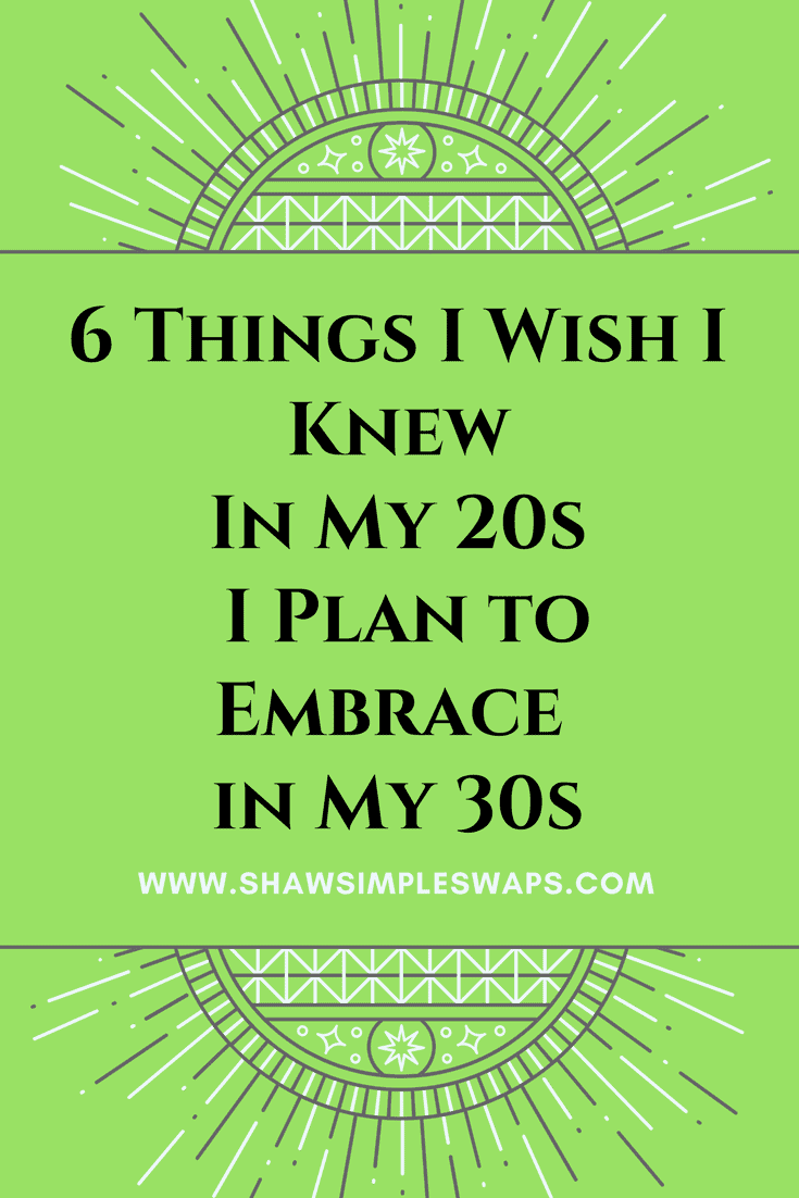 6 Things I Wish I Knew In My 20s I Plan to Embrace in My 30s @shawsimpleswaps